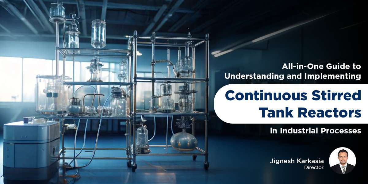 understanding and implementing continuous stirred tank reactors in industrial processes