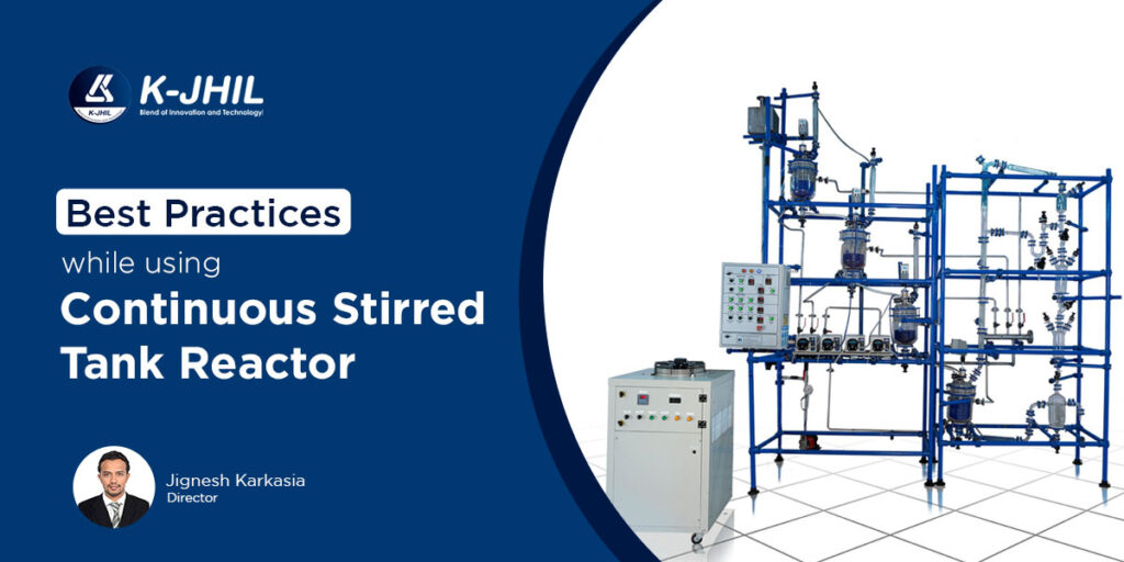 best practices while using continuous stirred tank reactor