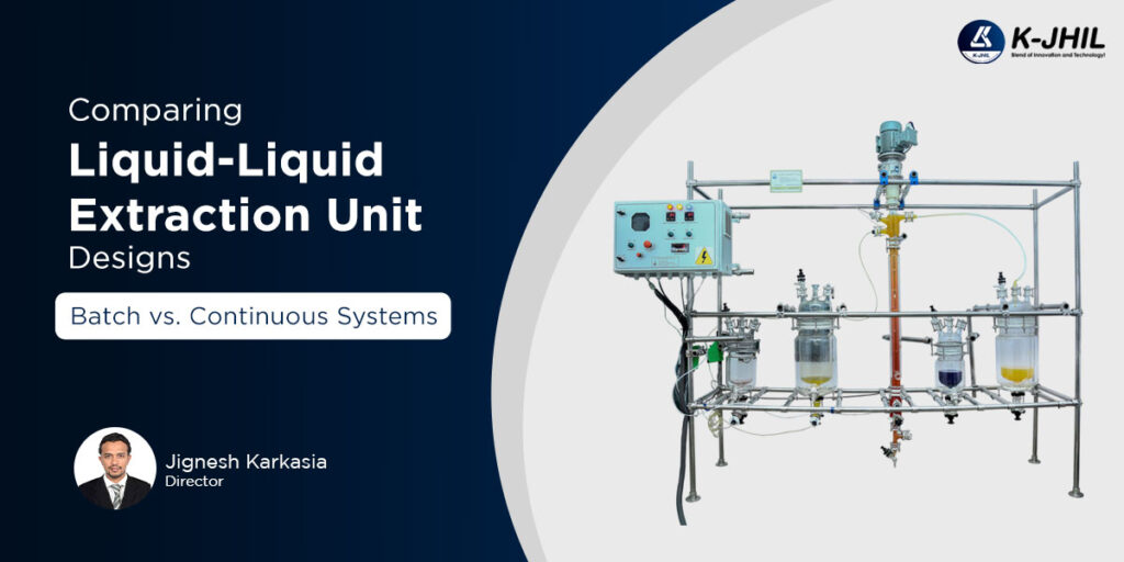 comparing liquid liquid extraction unit designs batch vs continuous systems