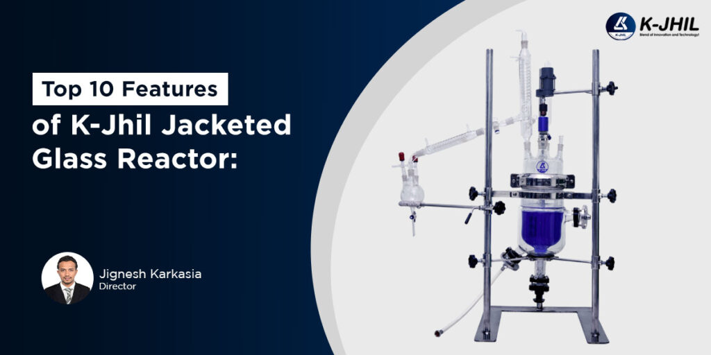 top 10 features of k-jhil jacketed glass reactor
