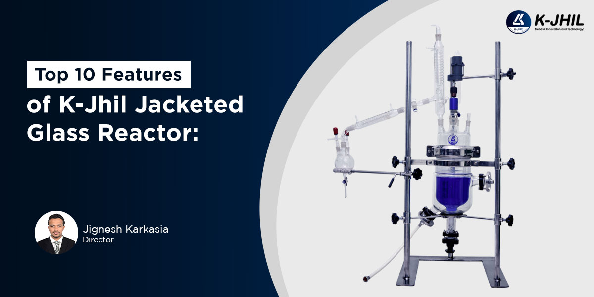 top 10 features of k-jhil jacketed glass reactor