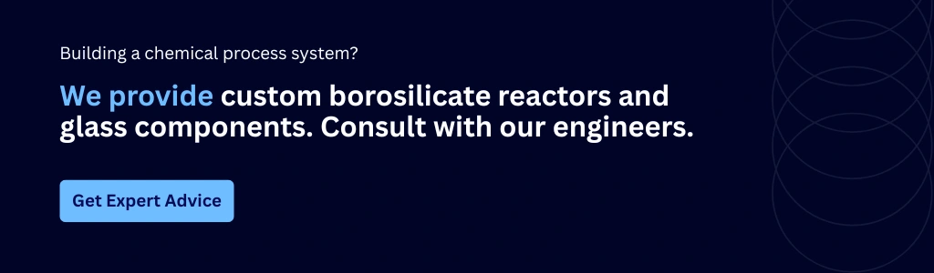 Get expert advice on custom borosilicate reactors and glass components for chemical process systems